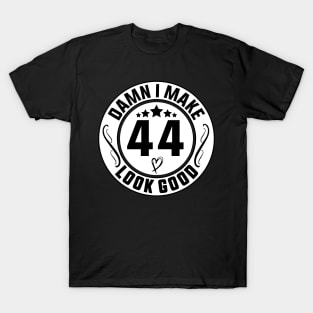 Damn I Make 44 Look Good Funny Birthday T-Shirt